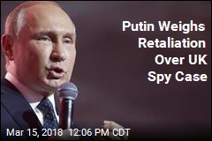 Putin Weighs Retaliations Over UK Spy Case