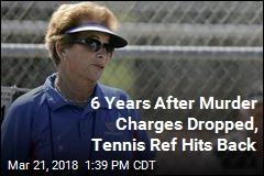 6 Years After Murder Charges Dropped, Tennis Ref Hits Back