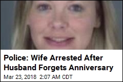 Cops: Wife Attacked Husband for Forgetting Anniversary