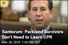 Santorum Says He Misspoke on Parkland Survivors, CPR