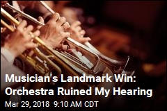 Musician&#39;s Landmark Win: Orchestra Ruined My Hearing
