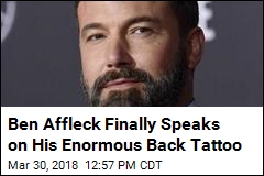 Ben Affleck Finally Speaks on His Enormous Back Tattoo