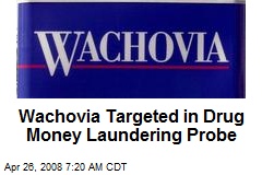 Wachovia Targeted in Drug Money Laundering Probe