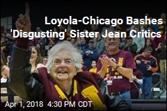 Loyola-Chicago Bashes &#39;Disgusting&#39; Sister Jean Critics