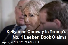 Kellyanne Conway is Trump&#39;s No. 1 Leaker, Book Claims