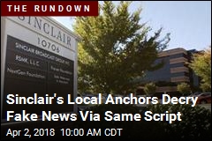 Sinclair&#39;s Local Anchors Decry Fake News Via Same Script