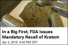 In a Big First, FDA Issues Mandatory Recall of Kratom