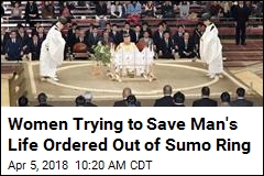 Women Trying to Save Man&#39;s Life Ordered Out of Sumo Ring