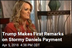 Trump: I Didn&#39;t Know About Payment to Stormy Daniels