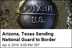 Arizona, Texas Sending National Guard to Border