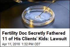 Fertility Doc Secretly Fathered 11 of His Clients&#39; Kids: Lawsuit