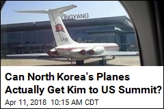 Can North Korea&#39;s Planes Actually Get Kim to US Summit?