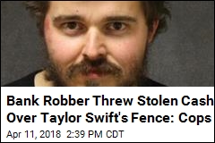 Guy Robbed Bank to Impress Taylor Swift: Cops