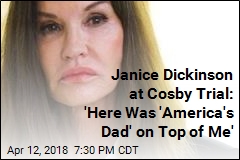 Janice Dickinson at Cosby Trial: &#39;Here Was &#39;America&#39;s Dad&#39; on Top of Me&#39;