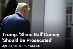 Trump Fires Back at &#39;Slime Ball&#39; Comey