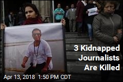 3 Kidnapped Journalists Are Killed