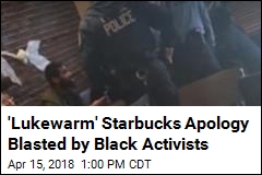 &#39;Lukewarm&#39; Starbucks Apology Blasted by Black Activists