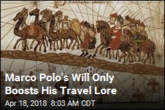 Marco Polo&#39;s Will Only Boosts His Travel Lore