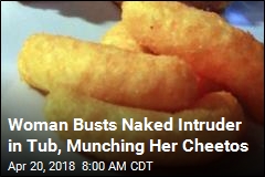 Woman Busts Naked Intruder in Tub, Munching Her Cheetos