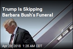 Trump Is Skipping Barbara Bush&#39;s Funeral