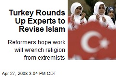 Turkey Rounds Up Experts to Revise Islam