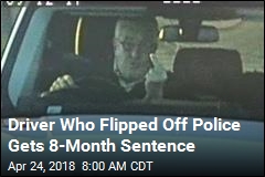 Driver Who Flipped Off Police Gets 8-Month Sentence