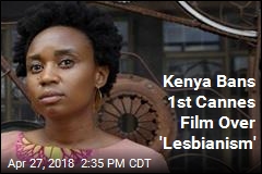 Kenya Bans 1st Cannes Film Over &#39;Lesbianism&#39;