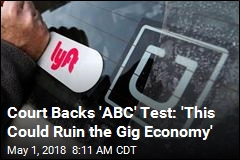 Court Backs &#39;ABC&#39; Test: &#39;This Could Ruin the Gig Economy&#39;