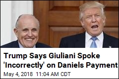 Trump: Giuilani Will Soon &#39;Get His Facts Straight&#39;