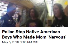 Cops Question Native American Boys Who Made Mom &#39;Nervous&#39;