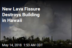 New Lava Fissure Destroys Building in Hawaii