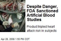 Despite Danger, FDA Sanctioned Artificial Blood Studies
