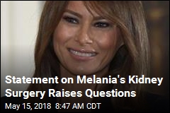Doctors Speculate About Melania&#39;s Kidney Surgery