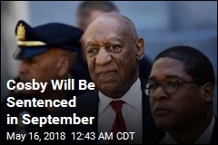 Cosby Will Be Sentenced in September
