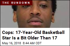 Cops: 17-Year-Old Basketball Star Is a Bit Older Than 17
