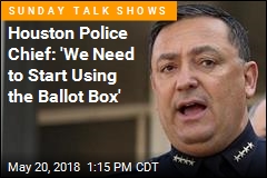 Houston Police Chief: &#39;We Need to Start Using the Ballot Box&#39;