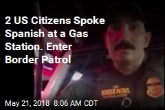 2 US Citizens Spoke Spanish at a Gas Station. Enter Border Patrol