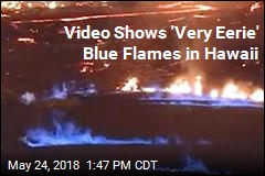 &#39;Very Eerie&#39;: Blue Flames Burn in Hawaii