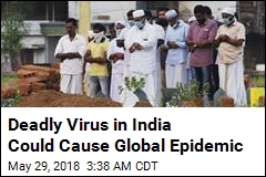 Deadly Virus in India Could Cause Global Epidemic