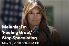 Melania: I&#39;m &#39;Feeling Great,&#39; Stop Speculating