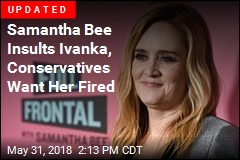 Samantha Bee Insults Ivanka, Conservatives Want Her Fired