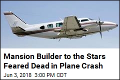 Mansion Builder to the Stars Feared Dead in Plane Crash