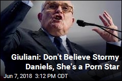 Giuliani: Don&#39;t Believe Stormy Daniels, She&#39;s a Porn Star
