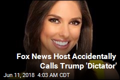 Fox News Host Accidentally Calls Trump &#39;Dictator&#39;