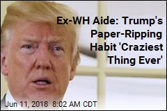 Ex-WH Aide: Trump&#39;s Paper-Ripping Habit &#39;Craziest Thing Ever&#39;