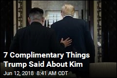 7 Complimentary Things Trump Said About Kim