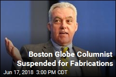 Boston Globe Columnist Suspended for Fabrications
