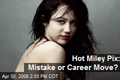 Hot Miley Pix: Mistake or Career Move?