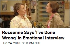 Roseanne Says &#39;I&#39;ve Done Wrong&#39; in Emotional Interview