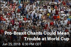 Pro-Brexit Chants Could Mean Trouble at World Cup